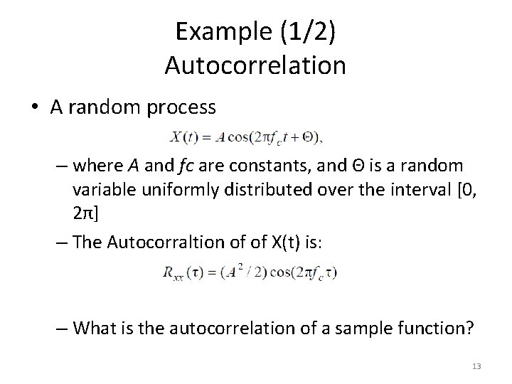 Example (1/2) Autocorrelation • A random process – where A and fc are constants,