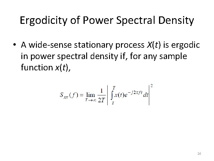 Ergodicity of Power Spectral Density • A wide-sense stationary process X(t) is ergodic in