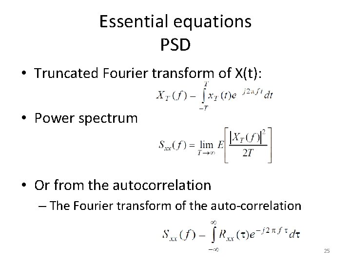 Essential equations PSD • Truncated Fourier transform of X(t): • Power spectrum • Or