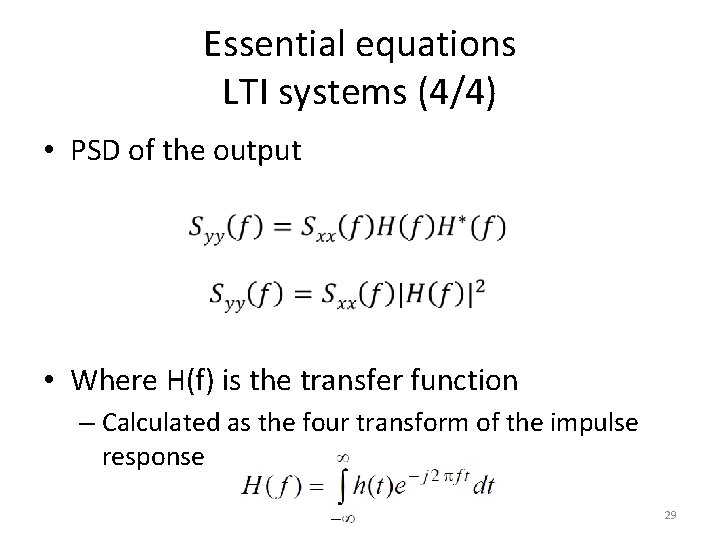 Essential equations LTI systems (4/4) • PSD of the output • Where H(f) is