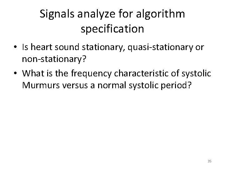 Signals analyze for algorithm specification • Is heart sound stationary, quasi-stationary or non-stationary? •