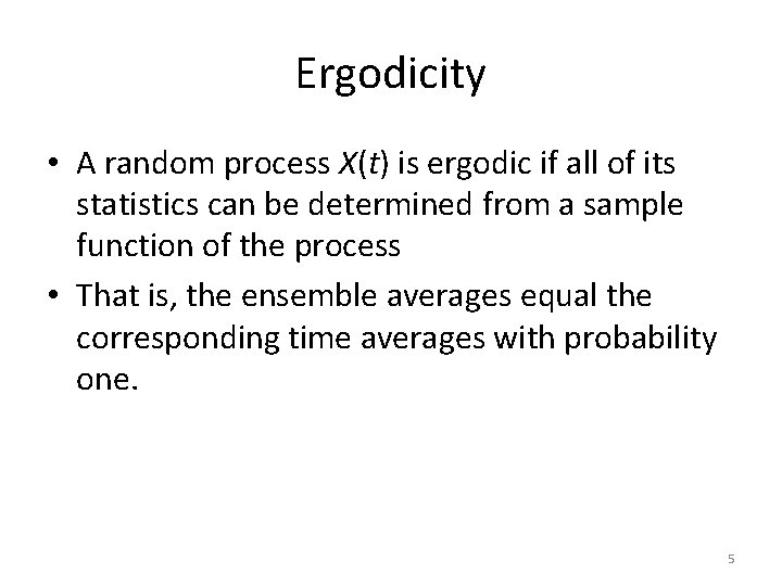 Ergodicity • A random process X(t) is ergodic if all of its statistics can