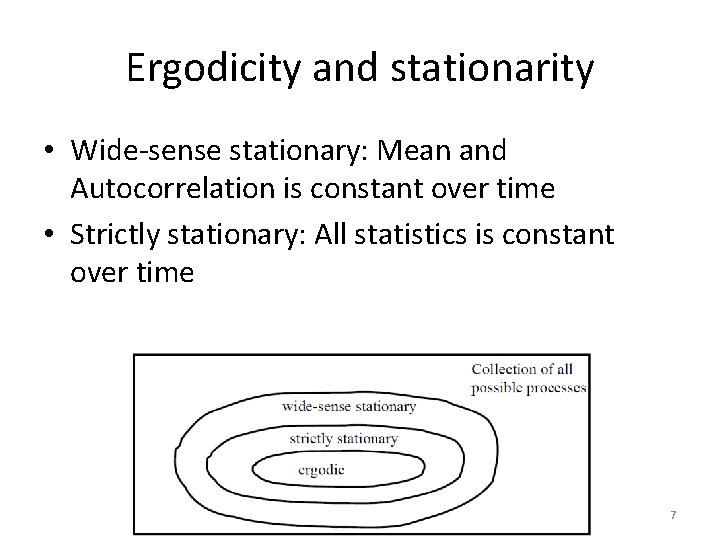 Ergodicity and stationarity • Wide-sense stationary: Mean and Autocorrelation is constant over time •