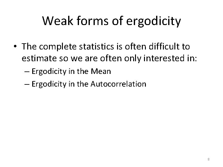 Weak forms of ergodicity • The complete statistics is often difficult to estimate so