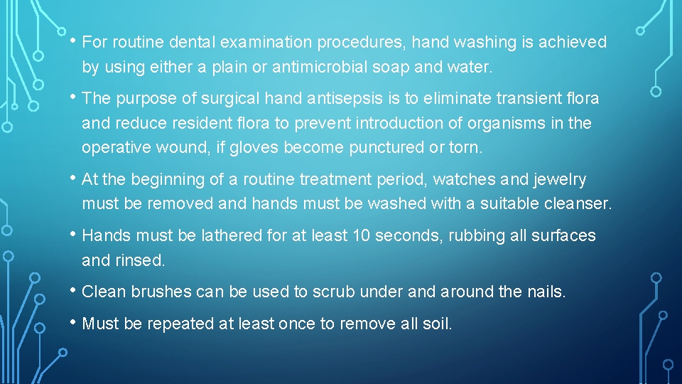  • For routine dental examination procedures, hand washing is achieved by using either