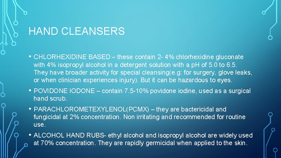 HAND CLEANSERS • CHLORHEXIDINE BASED – these contain 2 - 4% chlorhexidine gluconate with