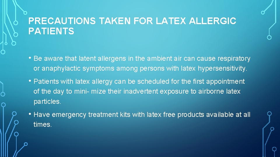 PRECAUTIONS TAKEN FOR LATEX ALLERGIC PATIENTS • Be aware that latent allergens in the