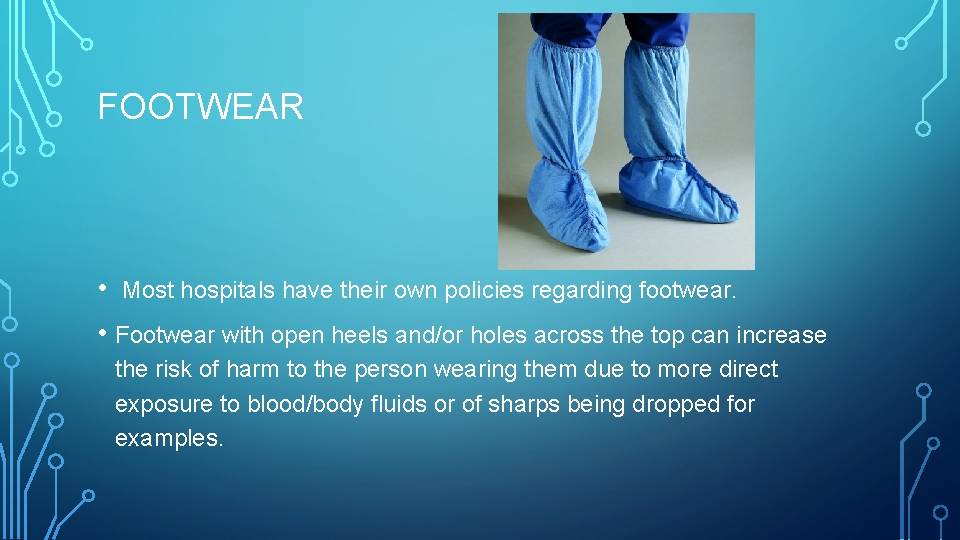 FOOTWEAR • Most hospitals have their own policies regarding footwear. • Footwear with open