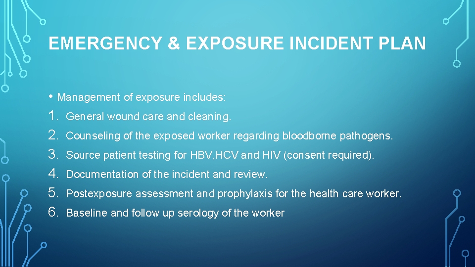 EMERGENCY & EXPOSURE INCIDENT PLAN • Management of exposure includes: 1. General wound care
