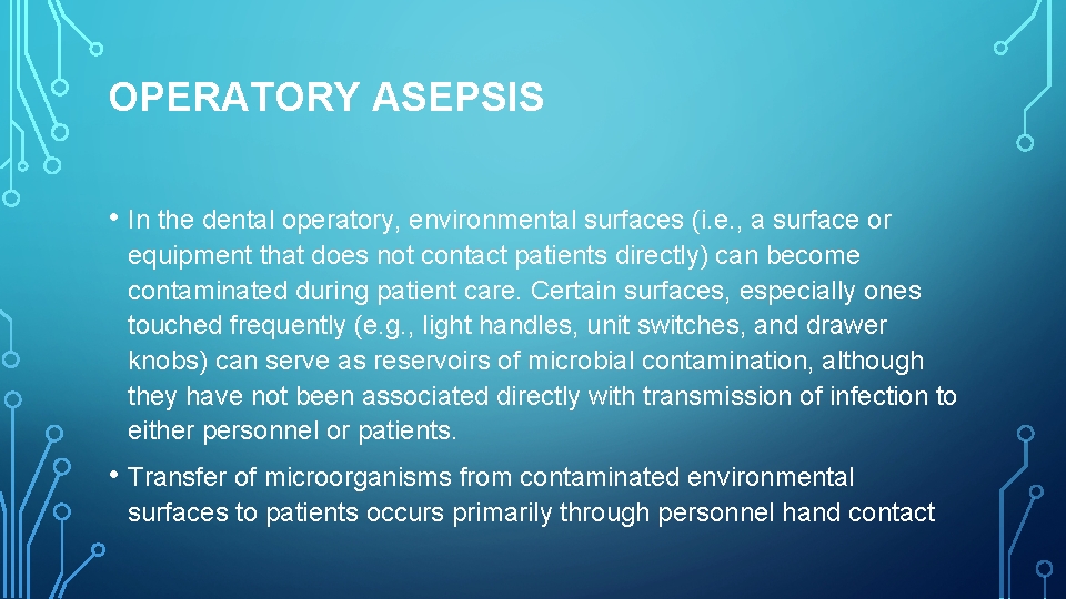 OPERATORY ASEPSIS • In the dental operatory, environmental surfaces (i. e. , a surface