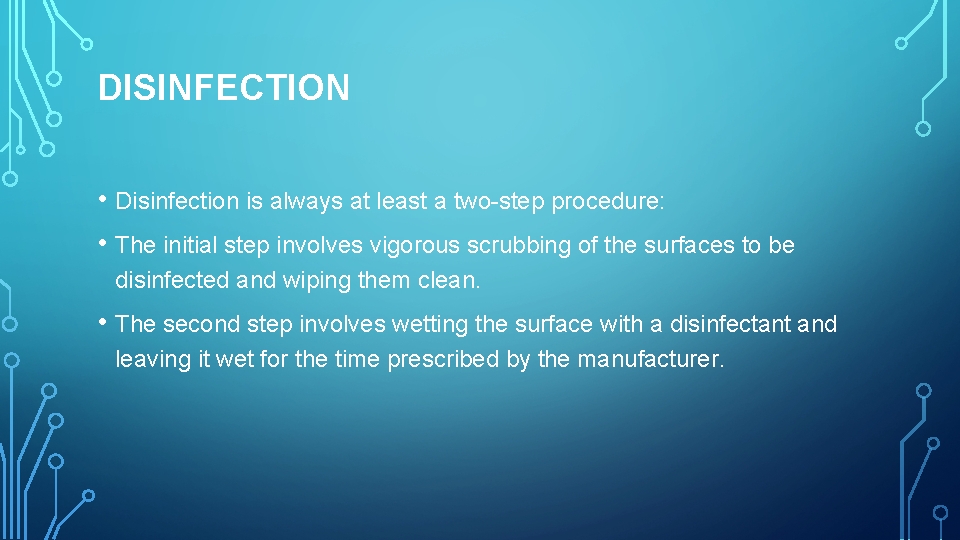 DISINFECTION • Disinfection is always at least a two-step procedure: • The initial step