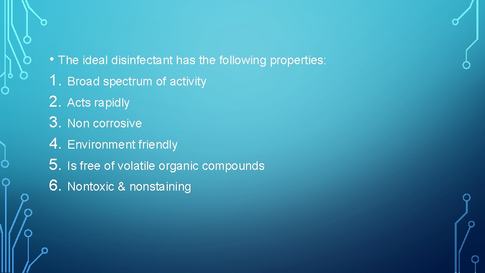  • The ideal disinfectant has the following properties: 1. Broad spectrum of activity