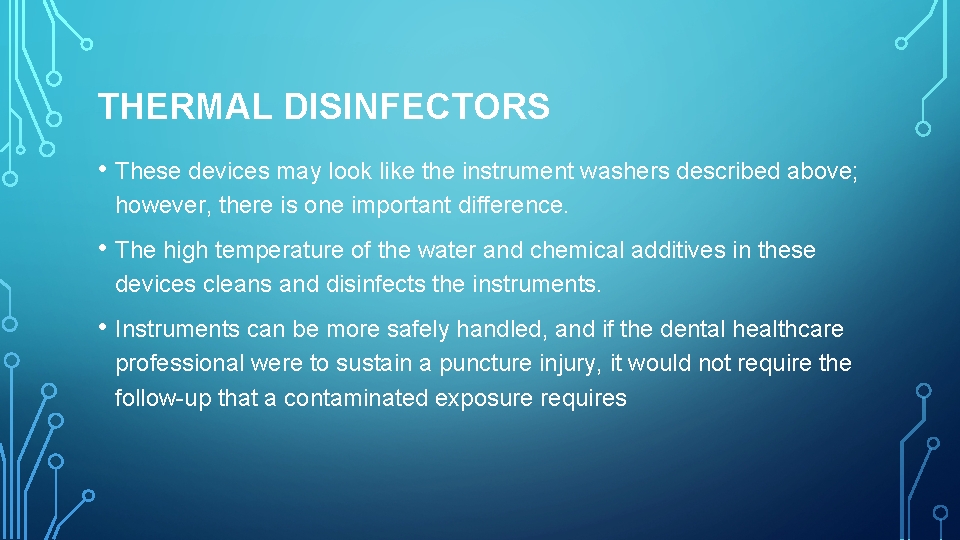 THERMAL DISINFECTORS • These devices may look like the instrument washers described above; however,