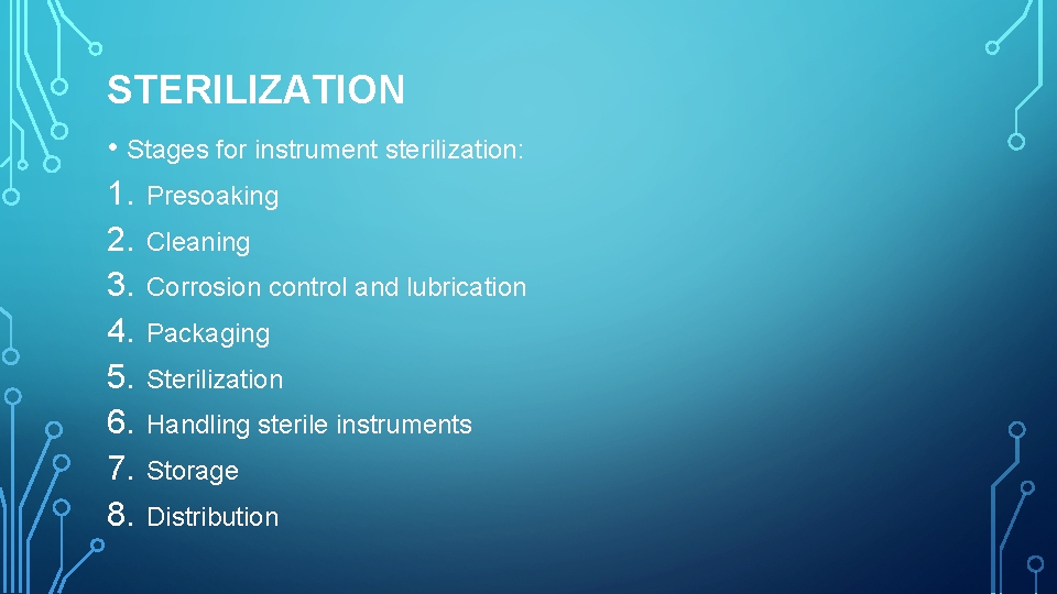 STERILIZATION • Stages for instrument sterilization: 1. Presoaking 2. Cleaning 3. Corrosion control and