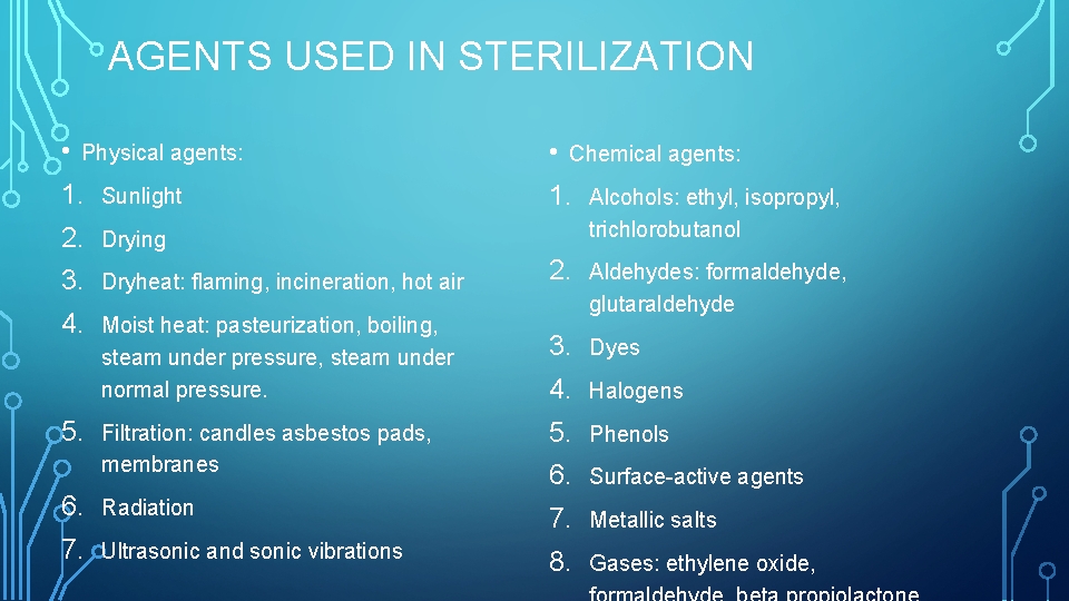 AGENTS USED IN STERILIZATION • Physical agents: 1. Sunlight 2. Drying 3. Dryheat: flaming,