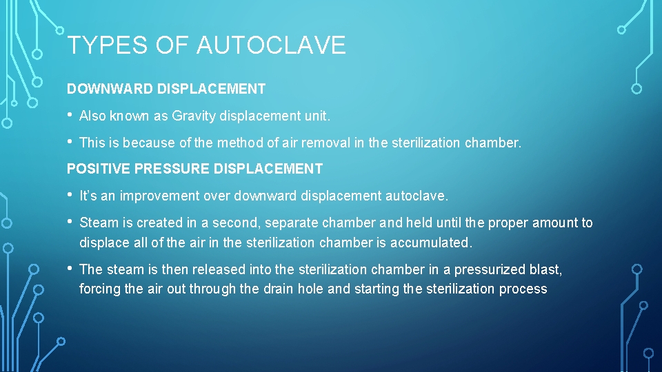 TYPES OF AUTOCLAVE DOWNWARD DISPLACEMENT • Also known as Gravity displacement unit. • This