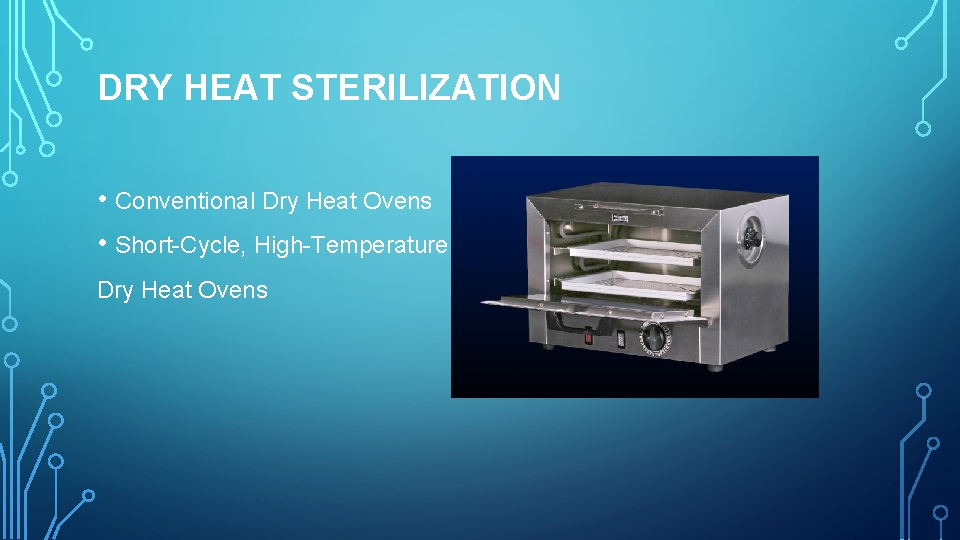 DRY HEAT STERILIZATION • Conventional Dry Heat Ovens • Short-Cycle, High-Temperature Dry Heat Ovens