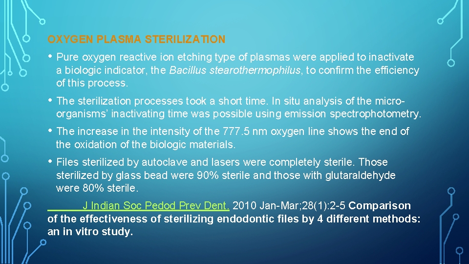 OXYGEN PLASMA STERILIZATION • Pure oxygen reactive ion etching type of plasmas were applied