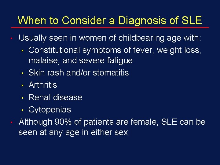 When to Consider a Diagnosis of SLE • • Usually seen in women of