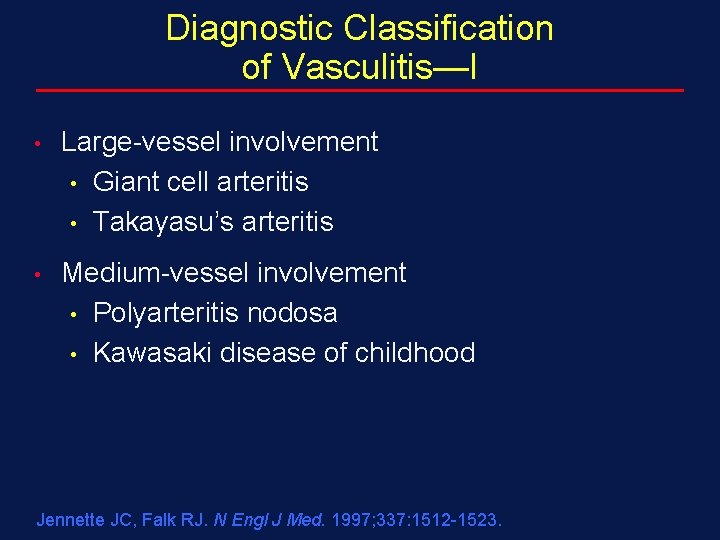 Diagnostic Classification of Vasculitis—I • Large-vessel involvement • Giant cell arteritis • Takayasu’s arteritis