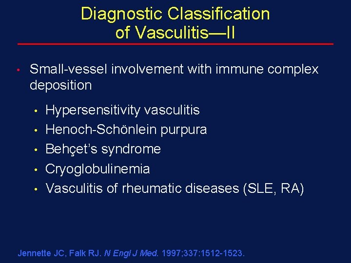 Diagnostic Classification of Vasculitis—II • Small-vessel involvement with immune complex deposition • • •