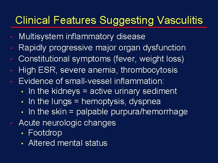 Clinical Features Suggesting Vasculitis • • • Multisystem inflammatory disease Rapidly progressive major organ