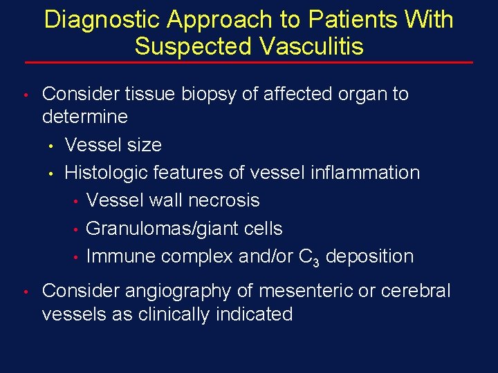 Diagnostic Approach to Patients With Suspected Vasculitis • Consider tissue biopsy of affected organ