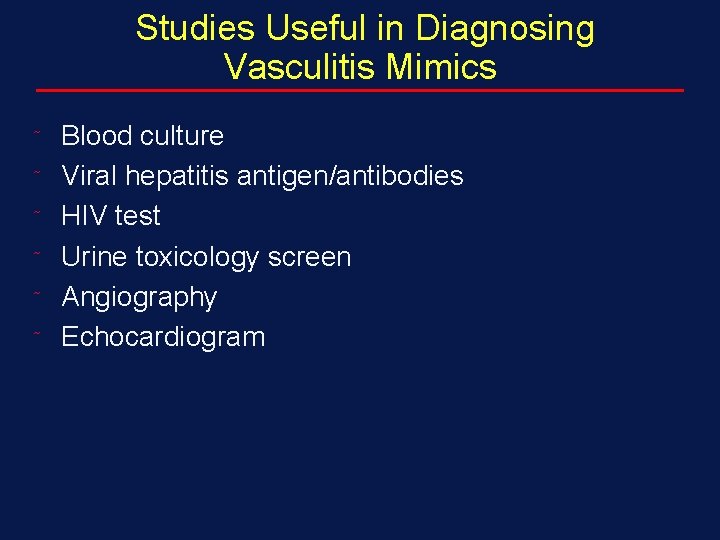 Studies Useful in Diagnosing Vasculitis Mimics ˜ ˜ ˜ Blood culture Viral hepatitis antigen/antibodies