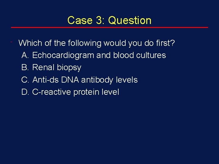 Case 3: Question ˜ Which of the following would you do first? A. Echocardiogram