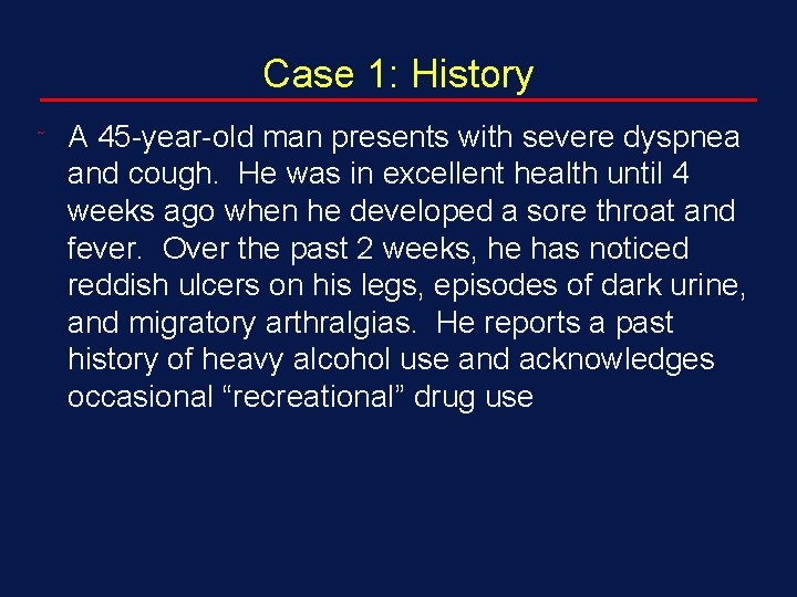 Case 1: History ˜ A 45 -year-old man presents with severe dyspnea and cough.