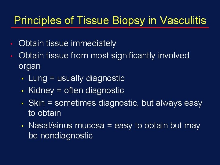 Principles of Tissue Biopsy in Vasculitis • • Obtain tissue immediately Obtain tissue from