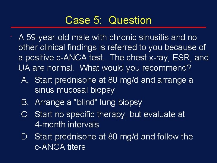 Case 5: Question ˜ A 59 -year-old male with chronic sinusitis and no other