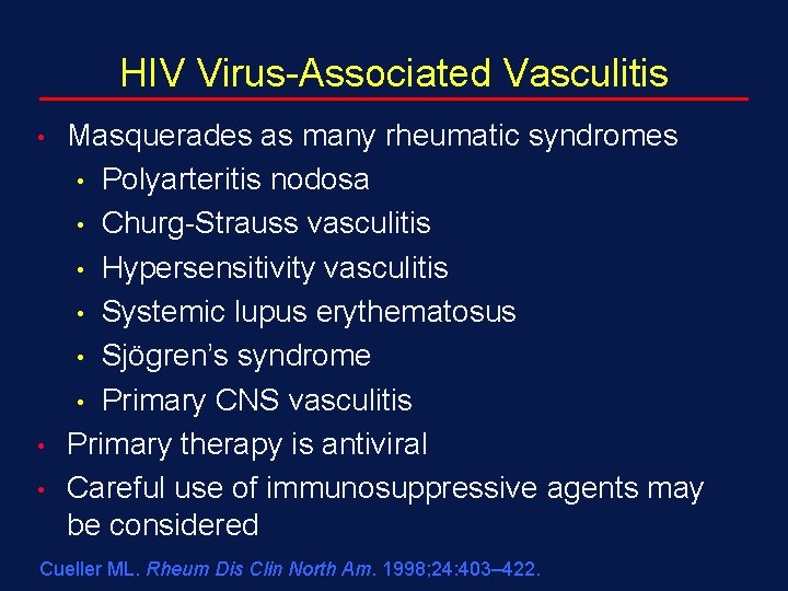 HIV Virus-Associated Vasculitis • • • Masquerades as many rheumatic syndromes • Polyarteritis nodosa