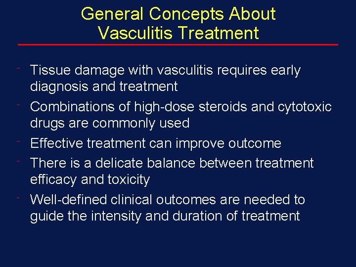 General Concepts About Vasculitis Treatment ˜ ˜ ˜ Tissue damage with vasculitis requires early