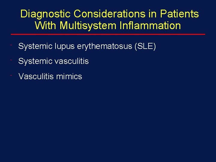 Diagnostic Considerations in Patients With Multisystem Inflammation ˜ Systemic lupus erythematosus (SLE) ˜ Systemic