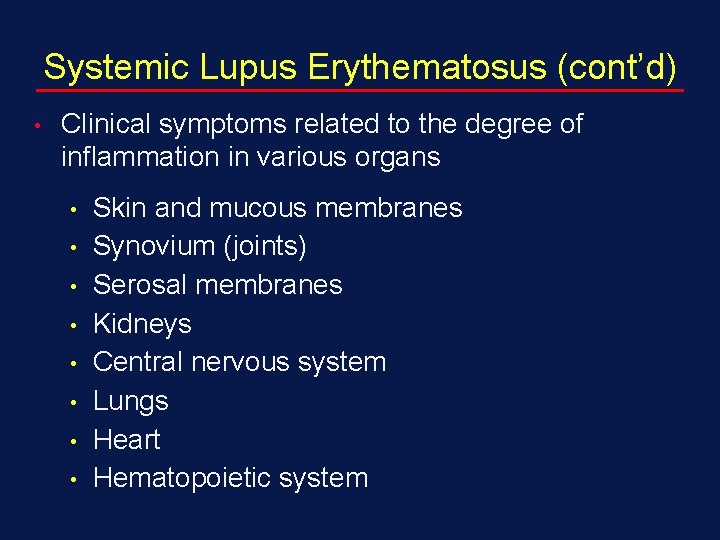 Systemic Lupus Erythematosus (cont’d) • Clinical symptoms related to the degree of inflammation in