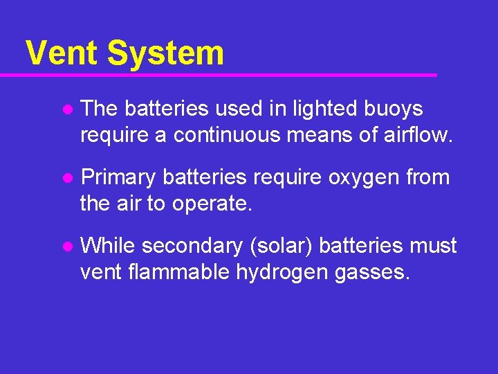 Vent System l The batteries used in lighted buoys require a continuous means of