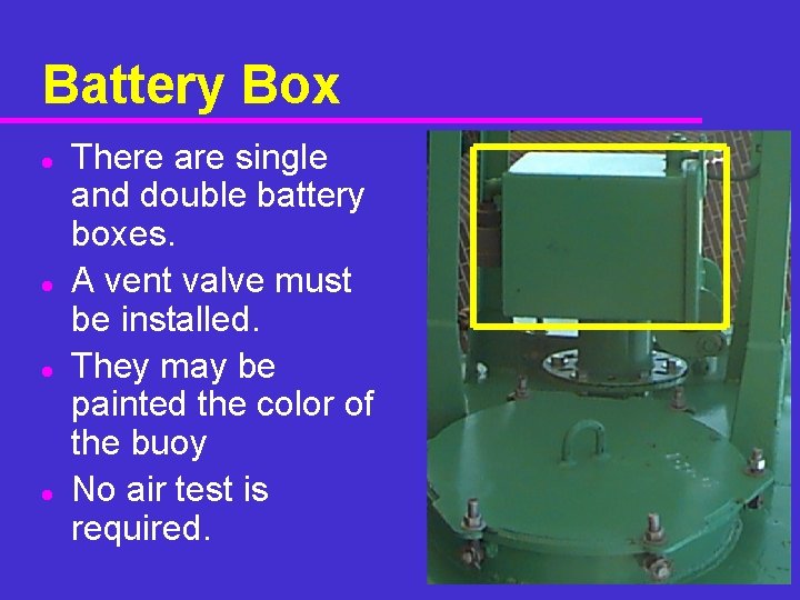Battery Box l l There are single and double battery boxes. A vent valve
