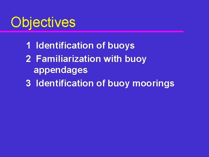 Objectives 1 Identification of buoys 2 Familiarization with buoy appendages 3 Identification of buoy