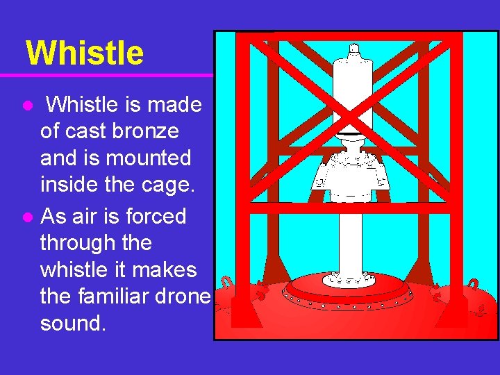 Whistle is made of cast bronze and is mounted inside the cage. l As
