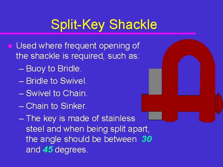 Split-Key Shackle l Used where frequent opening of the shackle is required, such as: