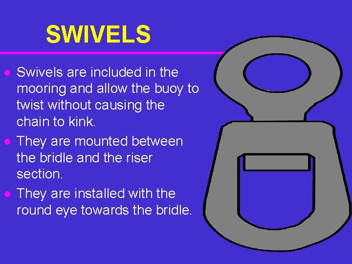 SWIVELS l l l Swivels are included in the mooring and allow the buoy