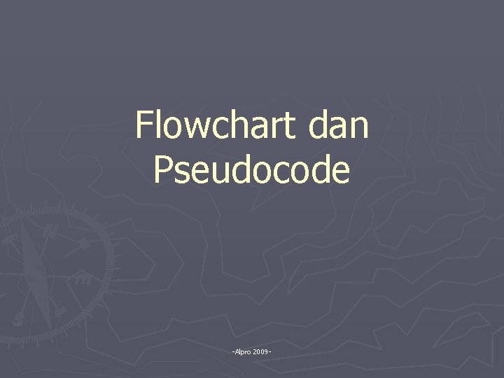 Flowchart dan Pseudocode -Alpro 2009 - 