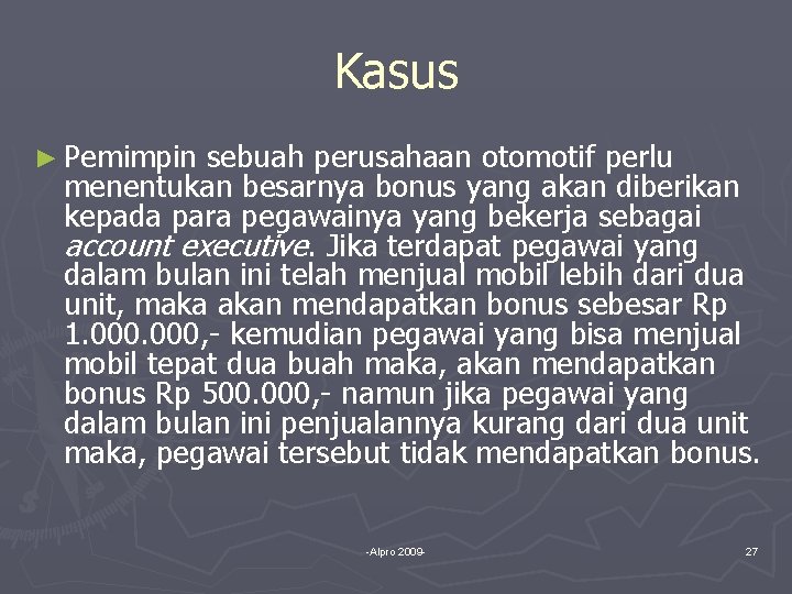 Kasus ► Pemimpin sebuah perusahaan otomotif perlu menentukan besarnya bonus yang akan diberikan kepada