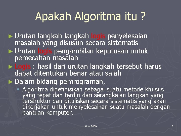 Apakah Algoritma itu ? ► Urutan langkah-langkah logis penyelesaian masalah yang disusun secara sistematis