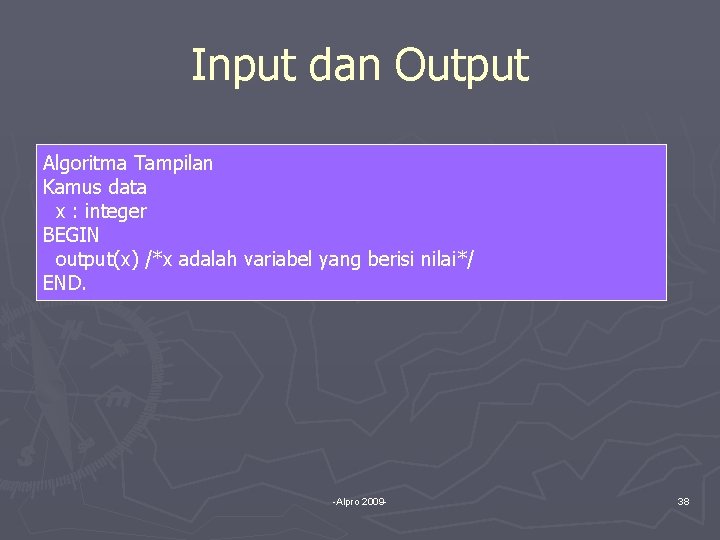 Input dan Output Algoritma Tampilan Kamus data x : integer BEGIN output(x) /*x adalah