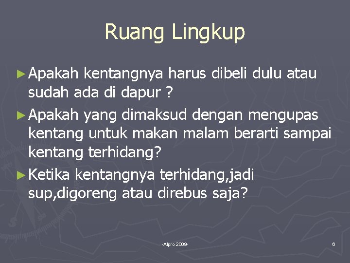 Ruang Lingkup ► Apakah kentangnya harus dibeli dulu atau sudah ada di dapur ?