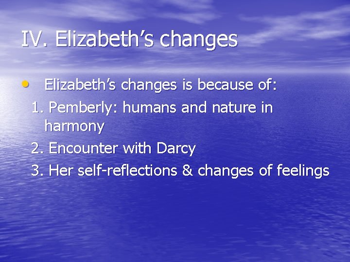 IV. Elizabeth’s changes • Elizabeth’s changes is because of: 1. Pemberly: humans and nature