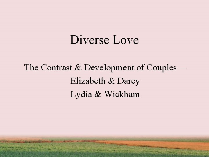 Diverse Love The Contrast & Development of Couples— Elizabeth & Darcy Lydia & Wickham