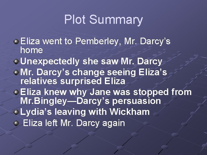 Plot Summary Eliza went to Pemberley, Mr. Darcy’s home Unexpectedly she saw Mr. Darcy’s